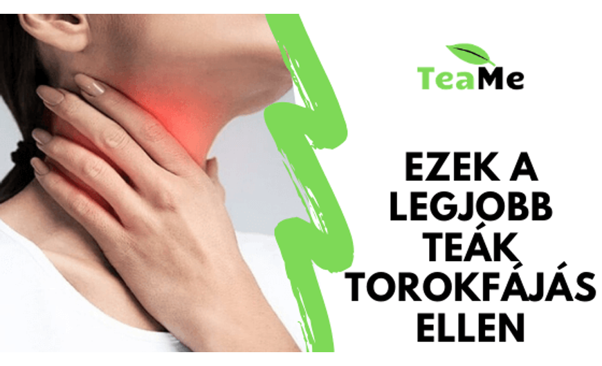 Ezek a legjobb teák torokfájás ellen!